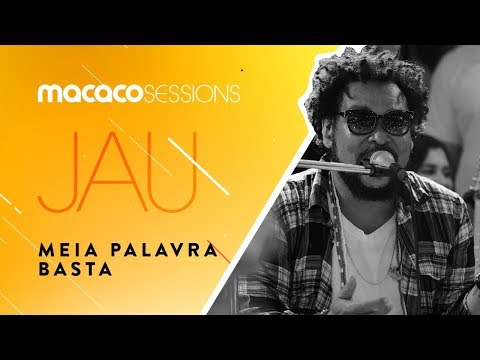 Jau - Meia Palavra Basta | Macaco Sessions (Ao Vivo)