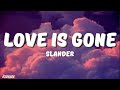 SLANDER - Love is Gone (Lyrics) Ft. Dylan Matthew