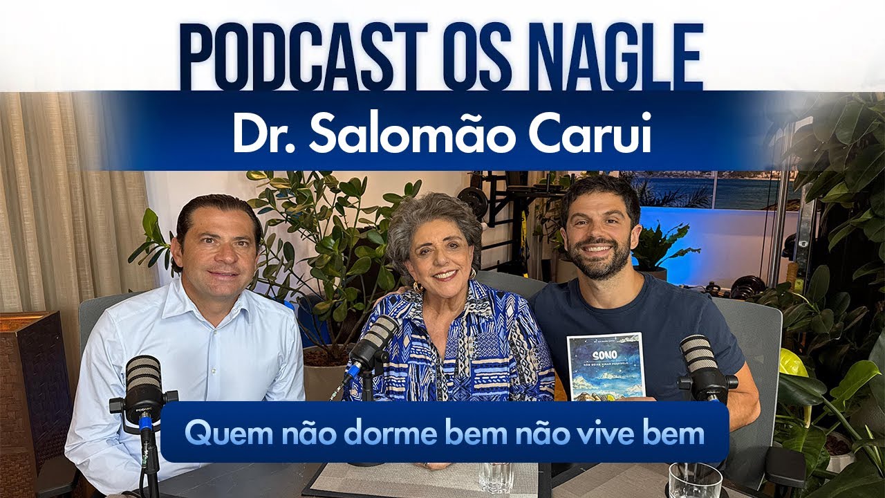 Cuide do seu sono para ele não virar pesadelo. Dr. Salomão Carui . Podcast Os Nagle,Encontro