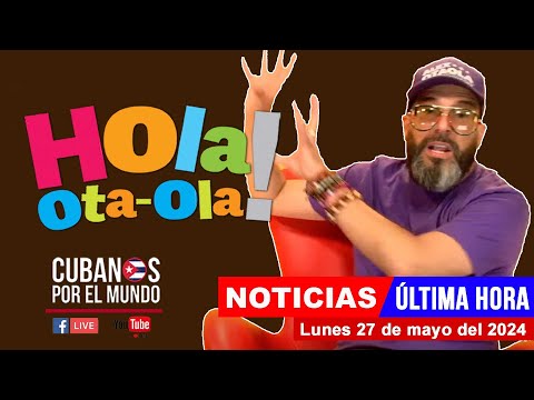 Alex Otaola en vivo, últimas noticias de Cuba - Hola! Ota-Ola (lunes 27 de mayo del 2024)