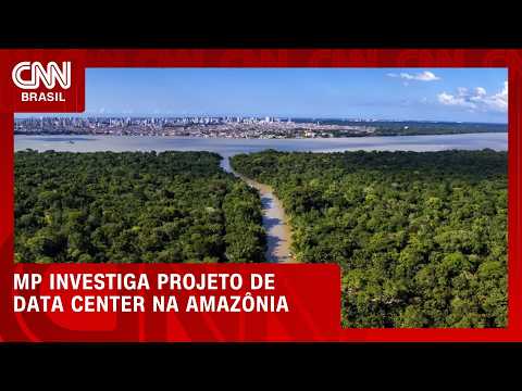MP investiga projeto de instalação de data center na Amazônia; entenda | CNN PRIME TIME