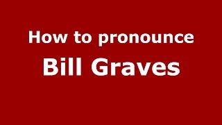 How to pronounce Bill Graves