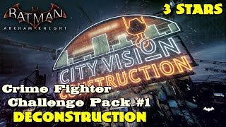 Batman Arkham Knight ★ Crime Fighter Challenge Pack #1 ★ Deconstruction [3 Stars]
