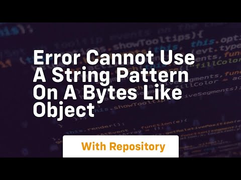 Typeerror Cannot Use A String Pattern On A Bytes Like Object