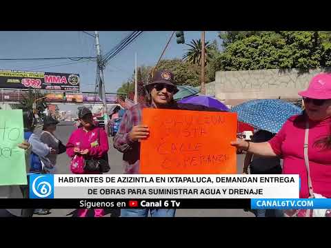 Video: Habitantes de Azizintla en Ixtapaluca, demandan entrega de obras para suministrar agua y drenaje