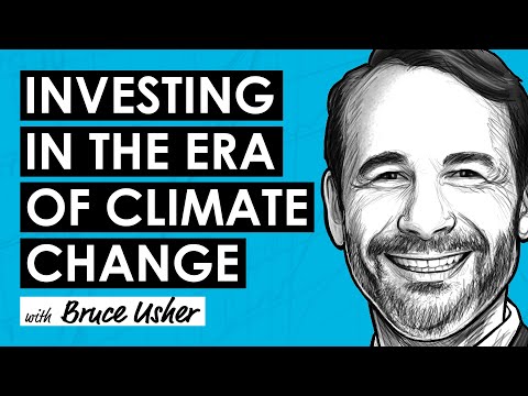 Investing Wisely in an Era of Climate Change w/ Bruce Usher ...