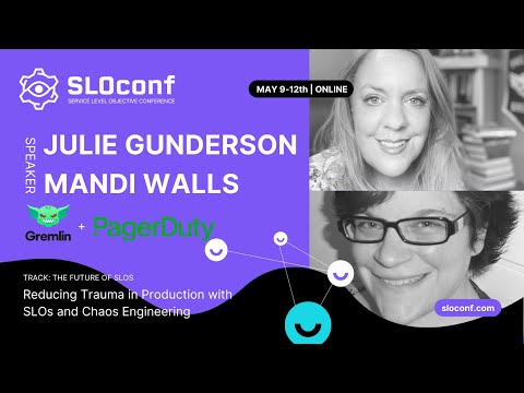 SLOconf 2022: Julie Gunderson & Mandi Walls Reducing Trauma in Production w SLOs & Chaos Engineering
