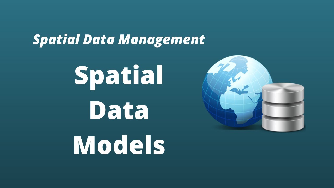 Spatial Data Management Week 1: Spatial Data Models