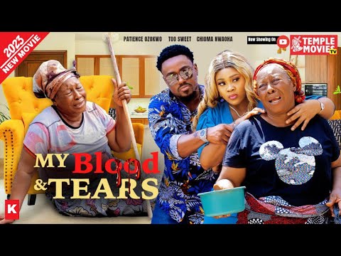 MY BLOOD & TEARS - TOOSWEET ANNAN, CHIOMA NWAOHA, PATIENCE OZOKWOR 2023 EXCLUSIVE NOLLYWOOD MOVIE