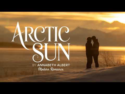 Arctic Sun by Annabeth Albert – A Heartwarming Alaska Romance Audiobook