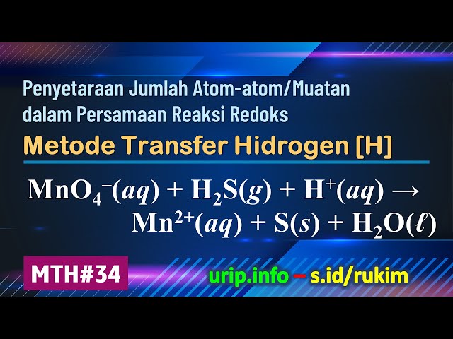 Metode Transfer Hidrogen [H], Reaksi Redoks: MnO4– + H2S + H+ → Mn2+ + S + H2O     (MTH-34)