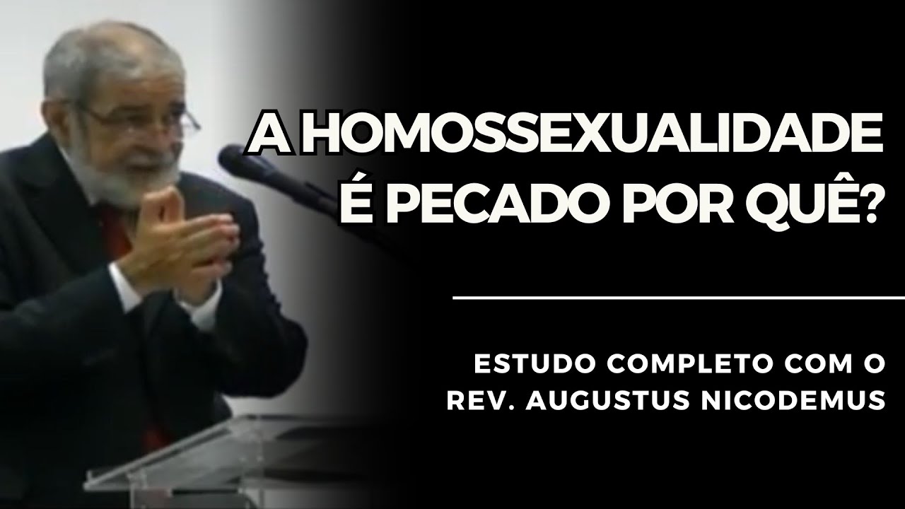 A HOMOSSEXUALIDADE É PECADO POR QUÊ? | Augustus Nicodemus