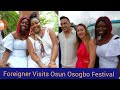 FOREIGNER VISITS OSUN OSOGBO FESTIVAL 2025 NIGERIAN CULTURE UP CLOSE TOURISM
