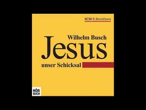 Wilhelm Busch   Jesus unser Schicksal HÖRBUCH