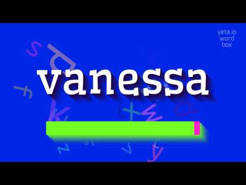 How to say "vanessa"! (High Quality Voices)