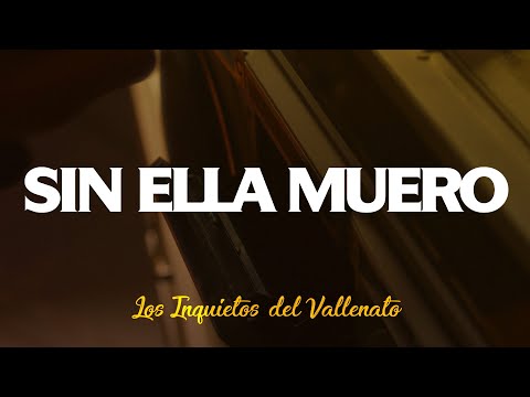 Sin Ella Muero - Los Inquietos Del Vallenato (Video Letra)