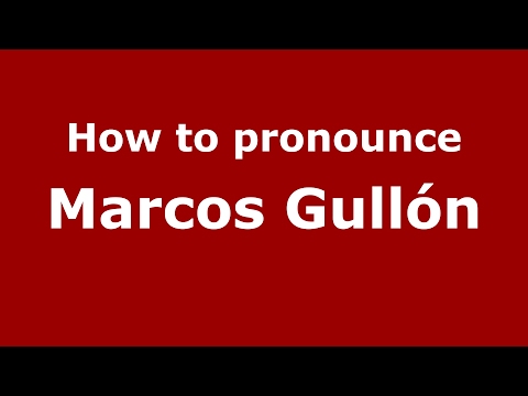 How to pronounce Marcos Gullón (Spain/Spanish) - PronounceNames.com