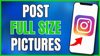 How to Post Full Size Pictures on Instagram Without Losing Quality (2023)