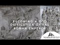Becoming a God; the Deification of the Roman Emperor