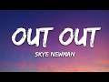 Skye Newman - Out Out (Lyrics)