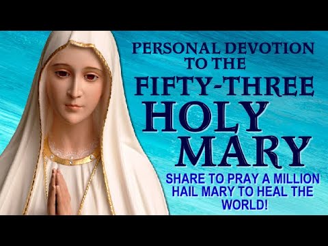 PERSONAL DEVOTION TO FIFTY THREE HAIL MARY. SHARE TO PRAY A MILLION HAIL MARY TO HEAL THE WORLD!