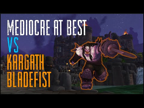 Mediocre at Best vs Mythic Kargath Bladefist