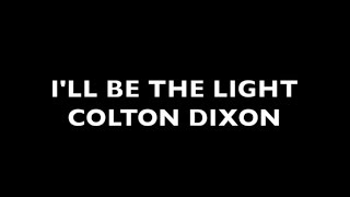 I&#39;ll be the Light Colton Dixon Lyrics