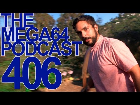 MEGA64 PODCAST: EPISODE 406