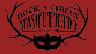 The Silent Still - Rock Circus Masquerade