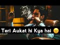 Attitude Status Ll Teri Aukat Hi Kya Hai Ll Usool Badal Dunga Ll Black Screen Whatsaap Status Ll