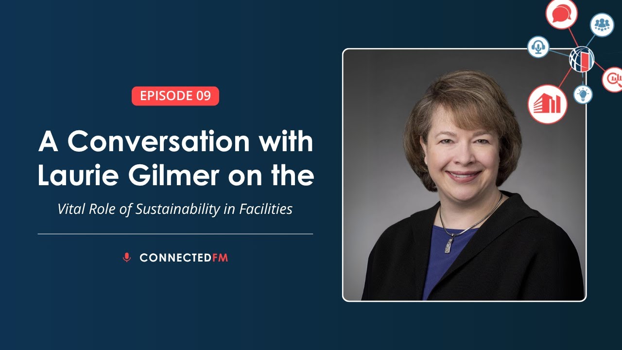 The Vital Role of Sustainability in Facilities with Laurie Gilmer | Connected FM Podcast