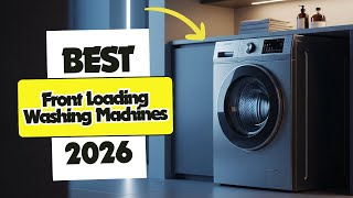 7 Best Front Loading Washing Machines 2026 — Which Model Wins