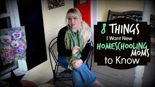 8 Things I Want New Homeschooling Moms to Know