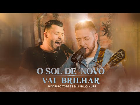 O Sol de Novo Vai Brilhar - Rodrigo Torres feat. Murilo Huff (Clipe Oficial)