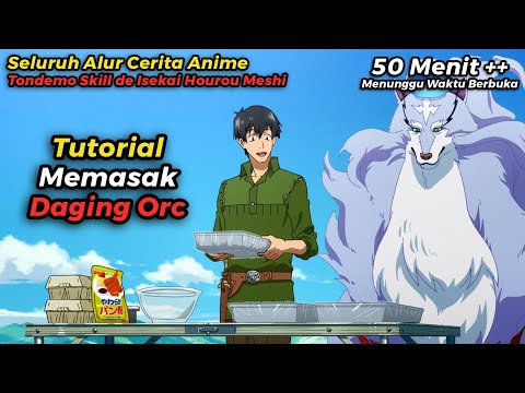ALUR CERITA TONDEMO SKILL DE ISEKAI HOUROU MESHI TAPI DIRANGKUM WIBU MILITAN