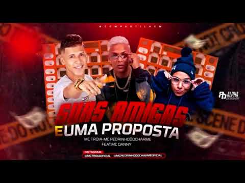 MC TROIA E MC PEDRINHOOCHARME E MC DANNY - SUAS AMIGAS E UMA PROPOSTA - DJ CHAPA