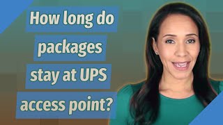 How long do packages stay at UPS access point