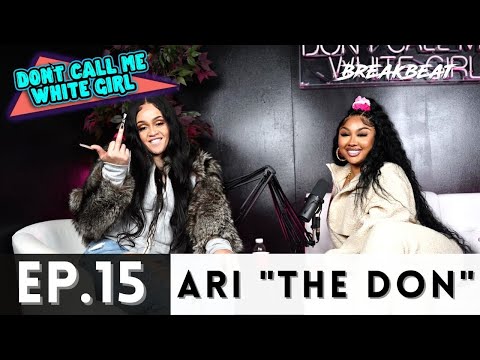 Ari The Don & DCMWG Talk Sex, Losing Instagram, Toxic Relationships + More - Ep15 "Ari The Don"