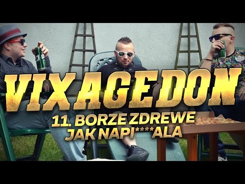 11. VIXAGEDON - BORZE ZDREWE JAK NAPI***ALA
