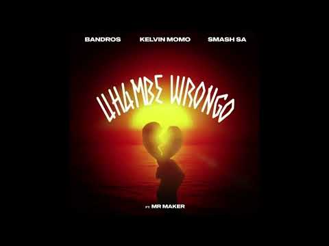 Bandros x Kelvin Momo x Smash SA - uHambe Wrongo feat Mr Maker