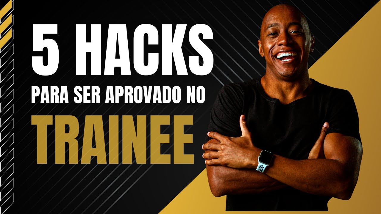 5 HACKS PARA SER APROVADO NO TRAINEE [Dicas de Recrutadores]