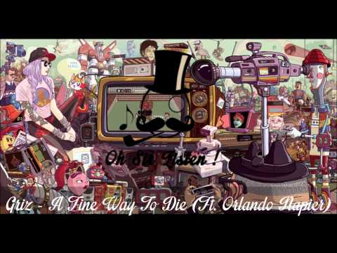 GRiZ - A Fine Way To Die (Ft. Orlando Napier)