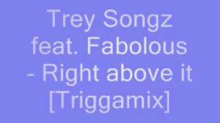 Trey Songz feat. Fabolous - Right above it [Triggamix]