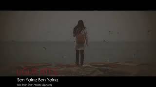 Uğur Ateş- Sen Yalnız Ben Yalnız
