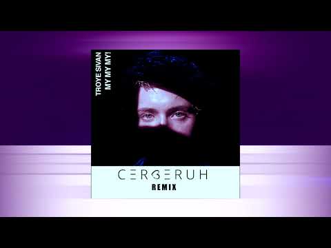 Troye Sivan - My My My! (Cerberuh Remix)