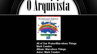 All of Our Praise/Marvelous Things - Mark Condon