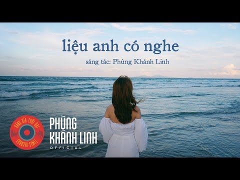 LIỆU ANH CÓ NGHE (...bài hát này) | Phùng Khánh Linh
