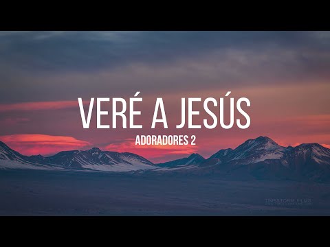 Adoradores2 - Veré a Jesús (Letra)