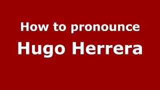 How to pronounce Hugo Herrera