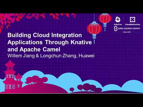 Building Cloud Integration Applications Through Knative and Apache... Willem Jiang & Longchun Zhang
